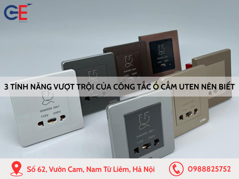 3 tính năng vượt trội của công tắc ổ cắm Uten bạn nên biết