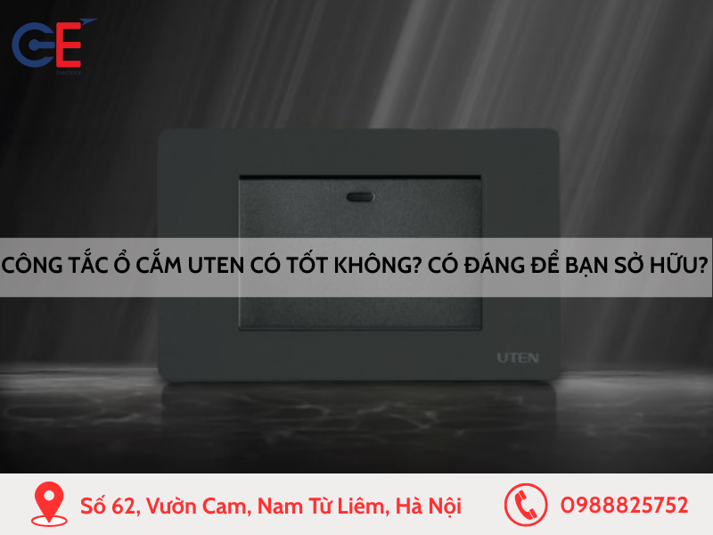 Công tắc ổ cắm Uten có tốt không Có đáng để bạn sở hữu