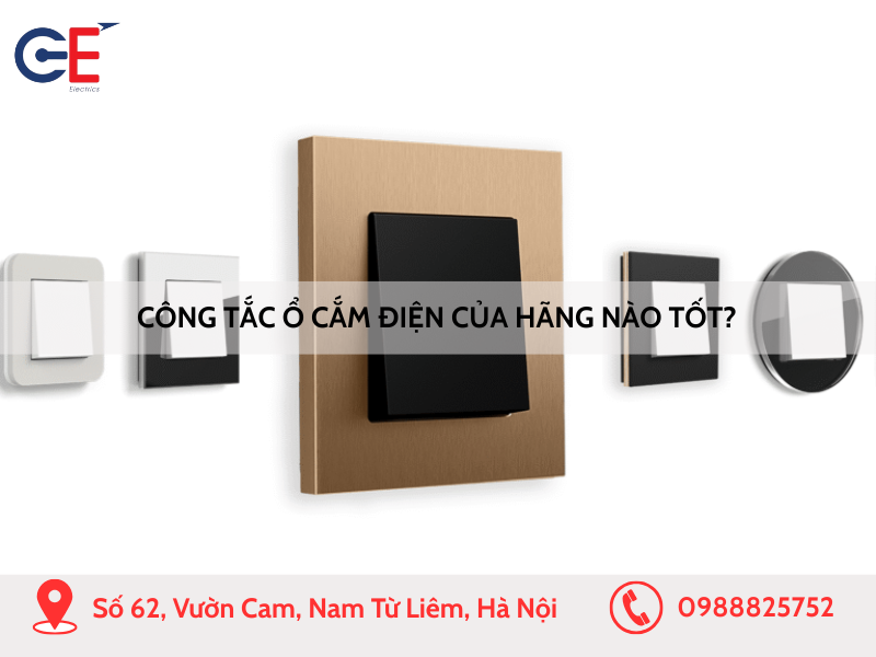 Công tắc ổ cắm điện của hãng nào tốt