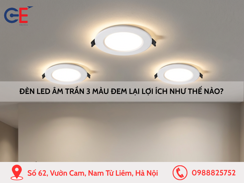 Đèn LED âm trần 3 màu đem lại lợi ích như thế nào
