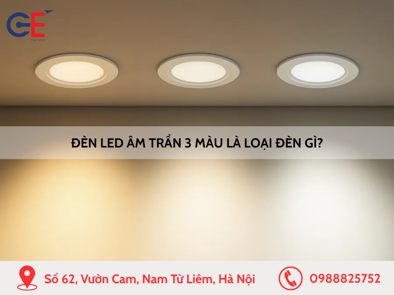 Đèn LED âm trần 3 màu là loại đèn gì