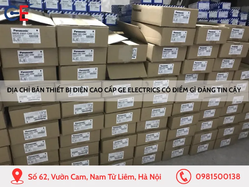 Địa chỉ bán thiết bị điện cao cấp GE Electrics có điểm gì đáng tin cậy