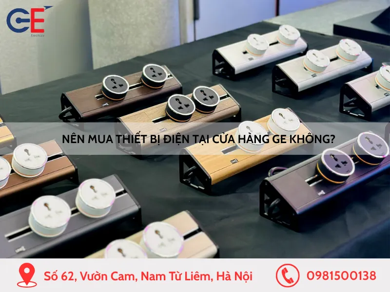 Nên mua thiết bị điện tại cửa hàng GE không