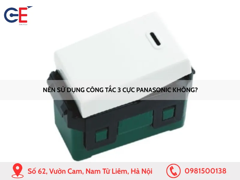 Nên sử dụng công tắc 3 cực Panasonic không
