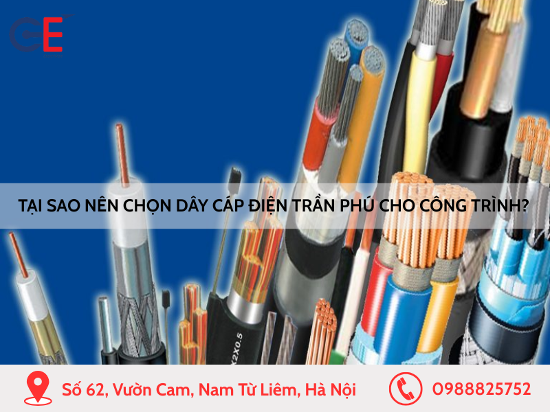 Tại sao nên chọn dây cáp điện Trần Phú cho các công trình