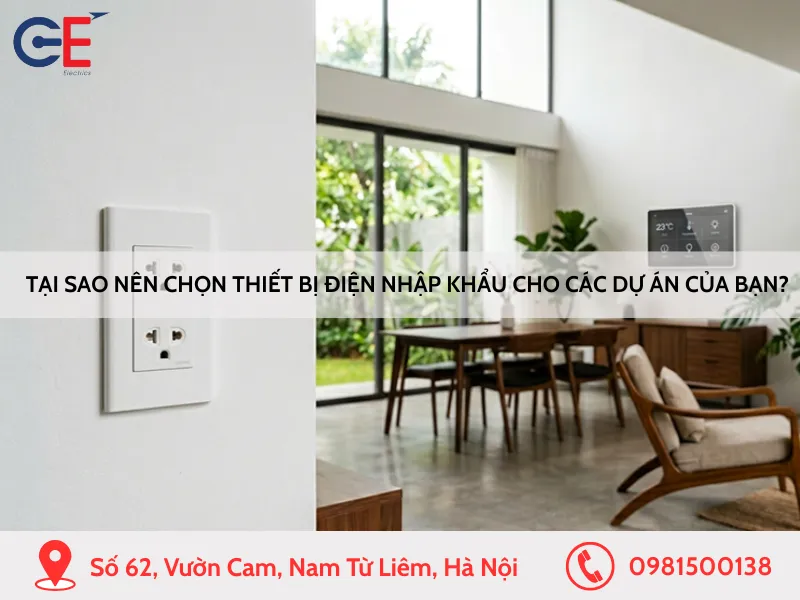 Tại sao nên chọn thiết bị điện nhập khẩu cho các dự án của bạn