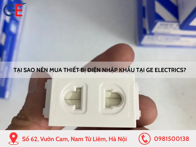 Tại sao nên mua thiết bị điện nhập khẩu tại GE Electrics