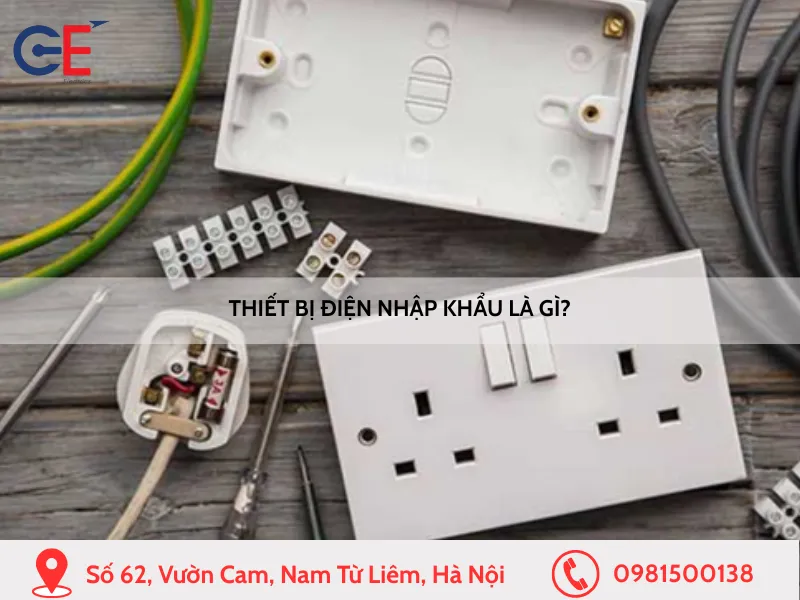 Thiết bị điện nhập khẩu là gì