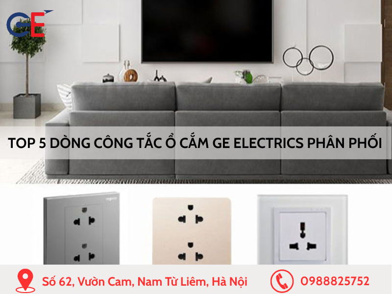 Top 5 dòng công tắc ổ cắm GE Electrics phân phối