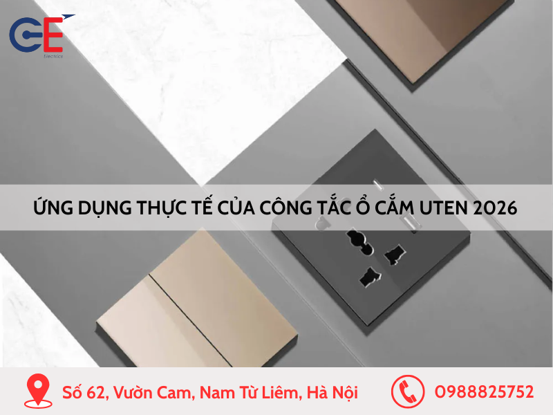 Ứng dụng thực tế của công tắc ổ cắm Uten 2026