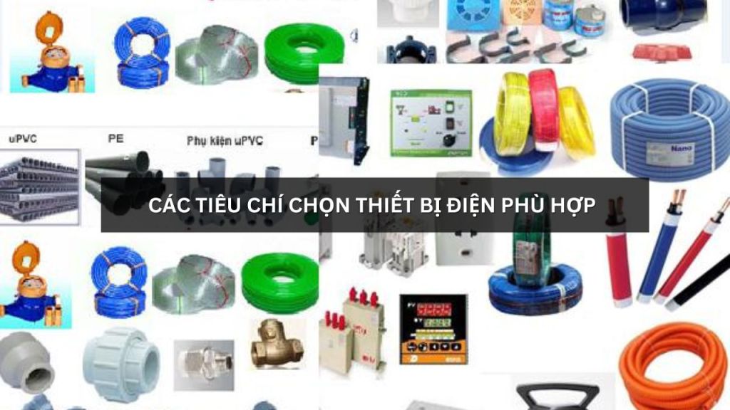 Các tiêu chí chọn thiết bị điện phù hợp