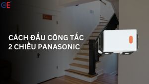 Hướng dẫn cách đấu công tắc 2 chiều Panasonic