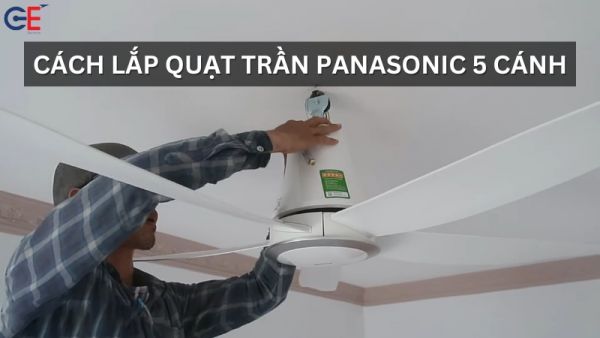 Hướng dẫn cách lắp quạt trần Panasonic 5 cánh