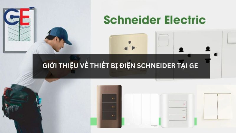 Giới thiệu về thiết bị điện Schneider tại GE