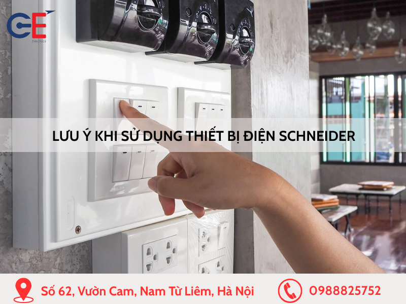 Lưu ý khi sử dụng thiết bị điện Schneider