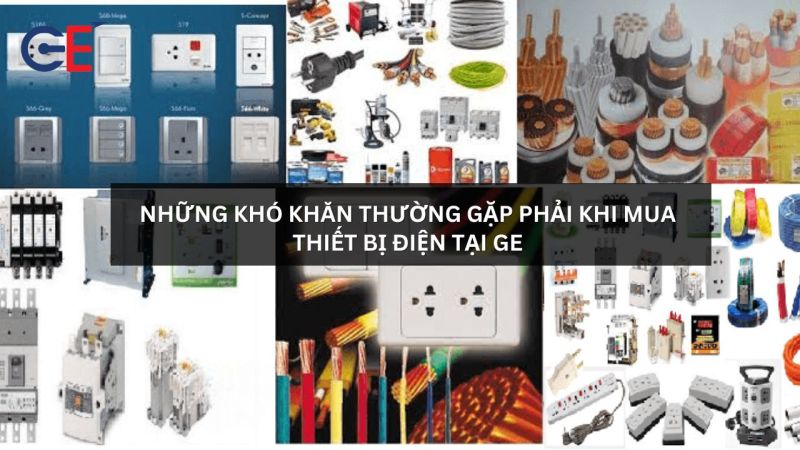 Những khó khăn thường gặp phải khi mua thiết bị điện tại GE