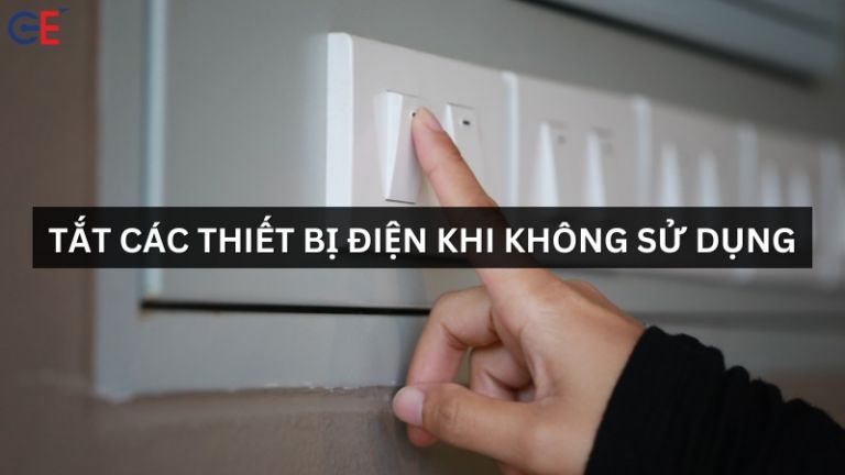 Vì sao nên tắt các thiết bị điện khi không sử dụng? - GE