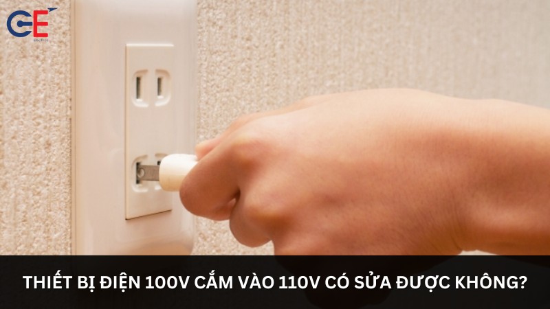 Thiết bị điện 100V cắm vào 110V có sửa được không?