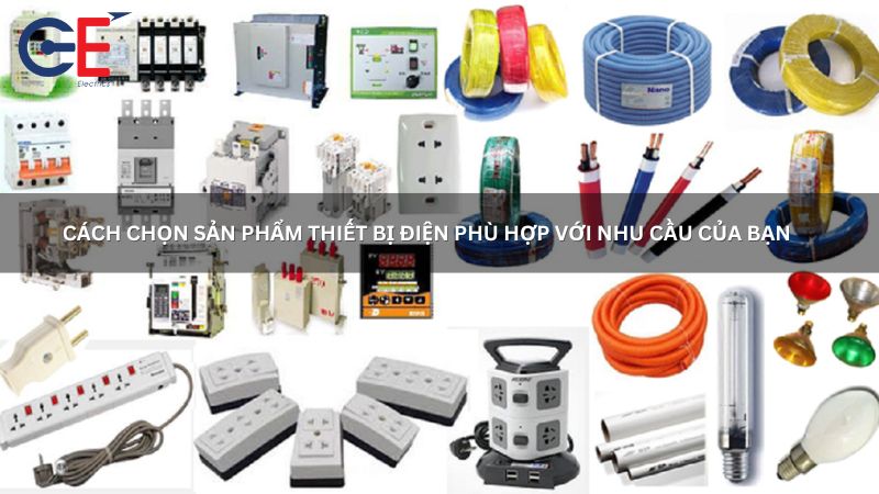 Cách chọn sản phẩm thiết bị điện phù hợp với nhu cầu của bạn