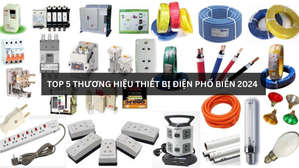 Top 5 thương hiệu cung cấp thiết bị điện phổ biến 2024