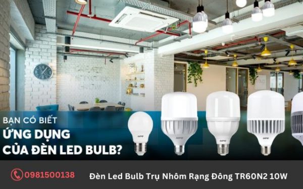 Ứng dụng của đèn Led Bulb Trụ Nhôm Rạng Đông TR60N2 10W