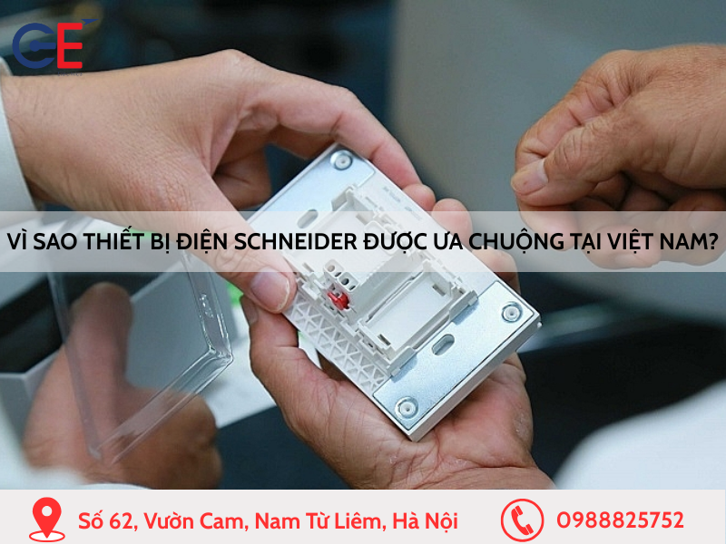 Vì sao thiết bị điện Schneider được ưa chuộng tại Việt Nam?
